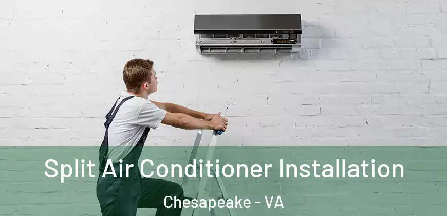 Split Air Conditioner Installation Chesapeake - VA